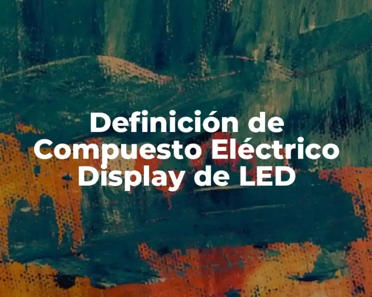 Definición de Compuesto Eléctrico Display de LED
