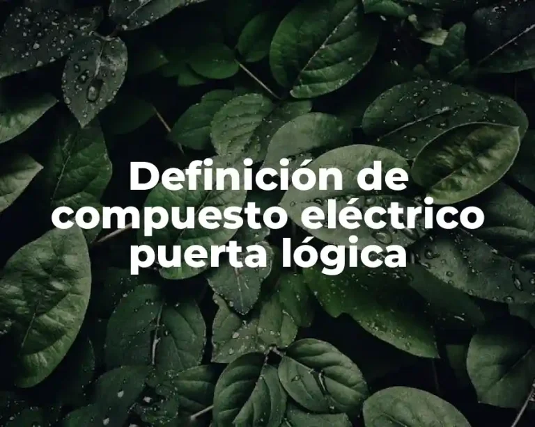 Definición de compuesto eléctrico puerta lógica