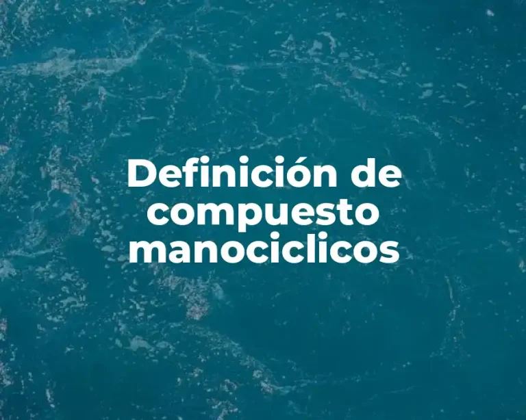 Definición de compuesto manociclicos
