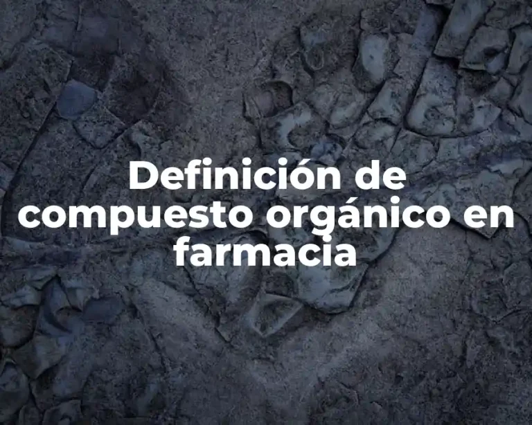 Definición de compuesto orgánico en farmacia