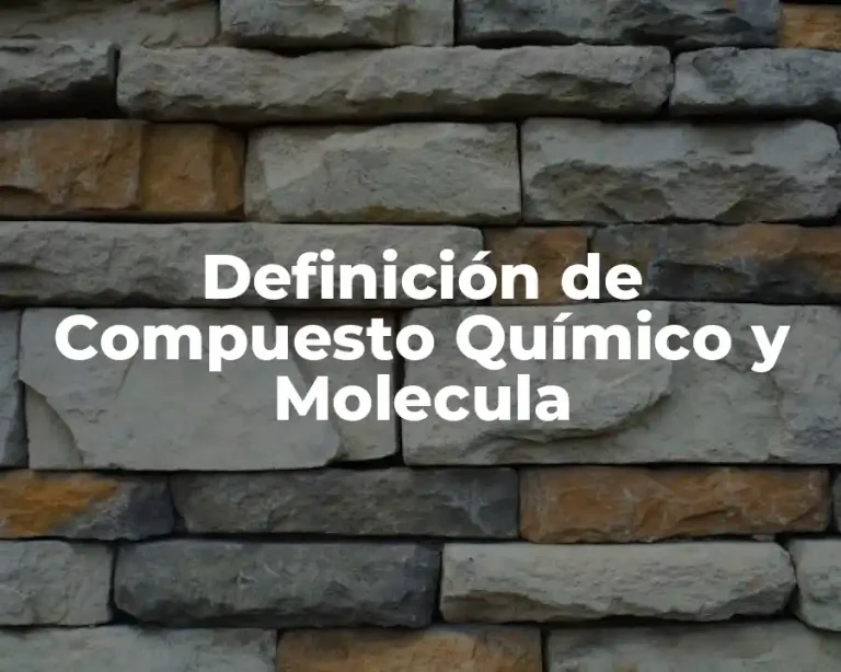 Definición de Compuesto Químico y Molecula