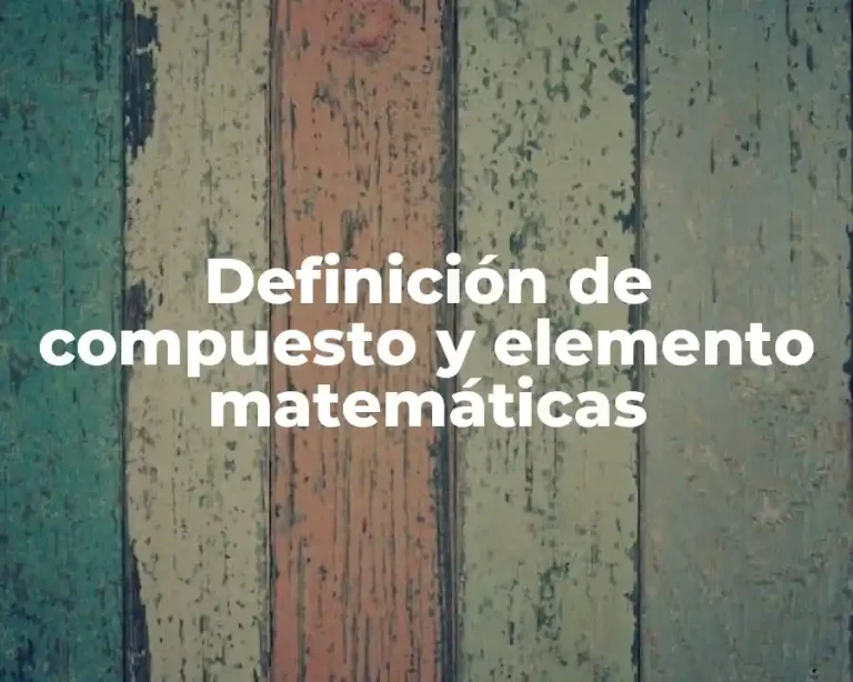 Definición de compuesto y elemento matemáticas