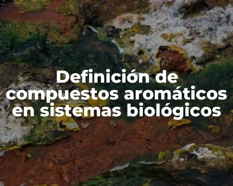 Definición de compuestos aromáticos en sistemas biológicos