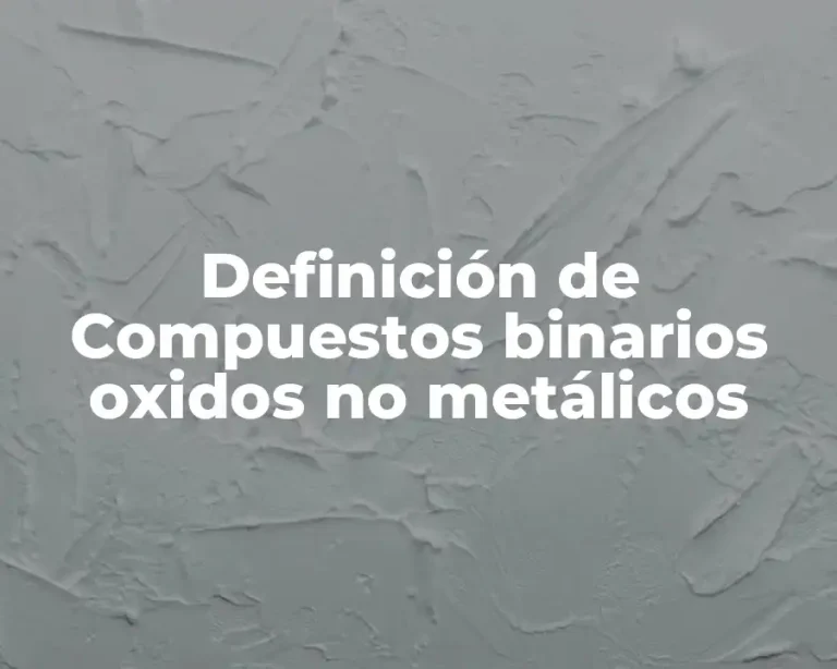 Definición de Compuestos binarios oxidos no metálicos