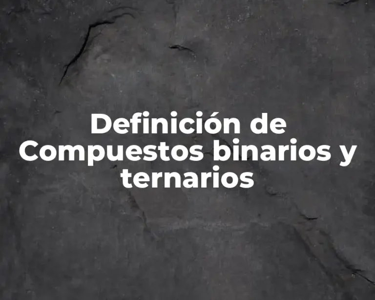 Definición de Compuestos binarios y ternarios