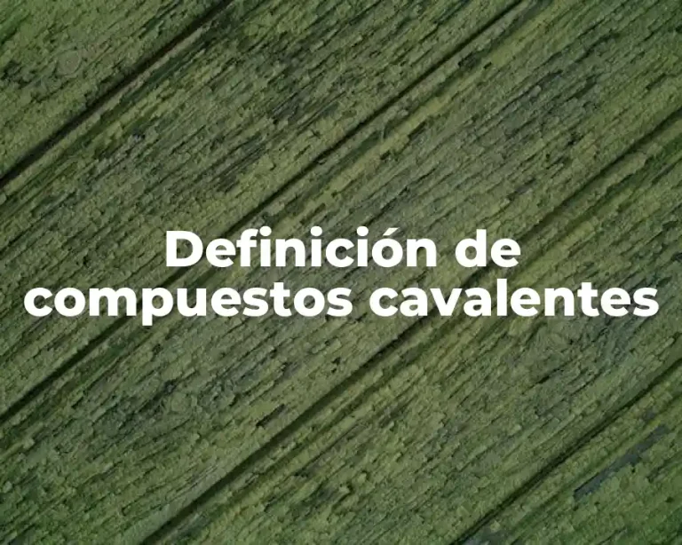 Definición de compuestos cavalentes