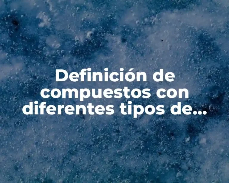 Definición de compuestos con diferentes tipos de enlace