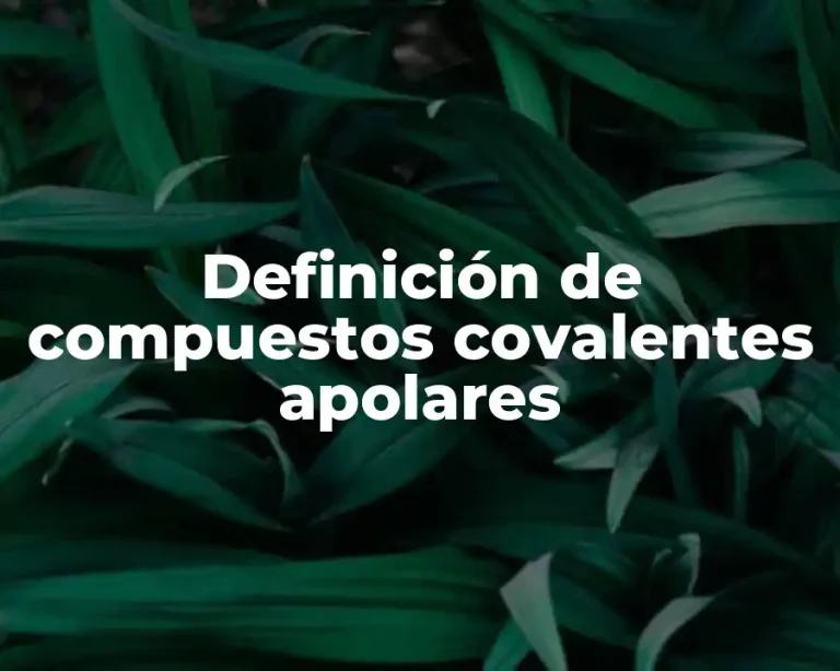 Definición de compuestos covalentes apolares