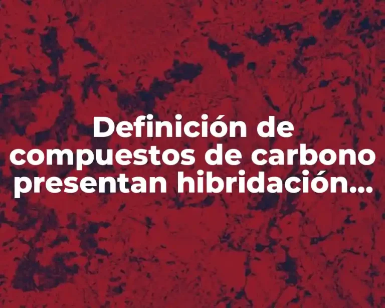 Definición de compuestos de carbono presentan hibridación sp3