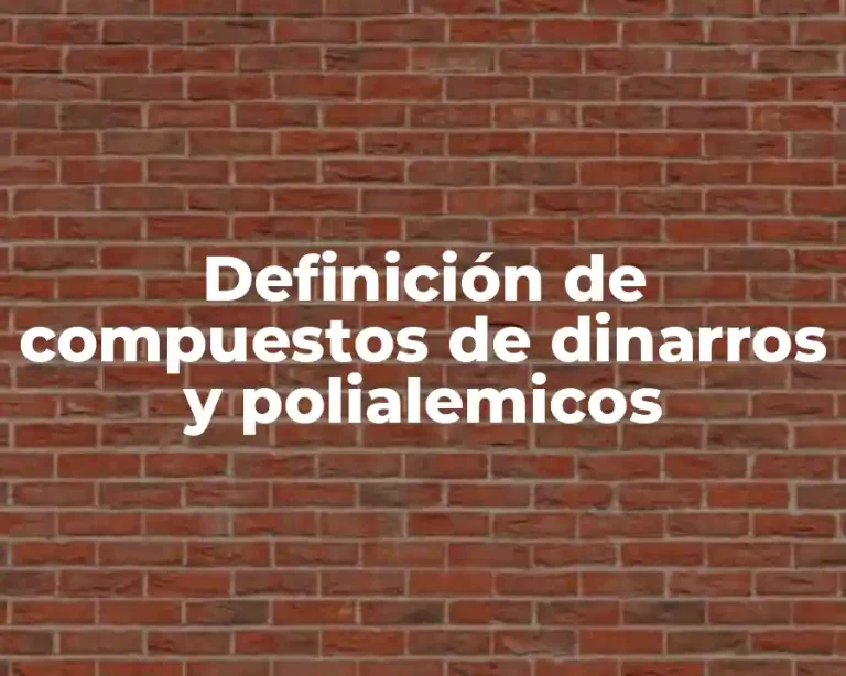 Definición de compuestos de dinarros y polialemicos