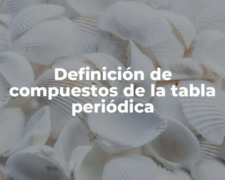 Definición de compuestos de la tabla periódica