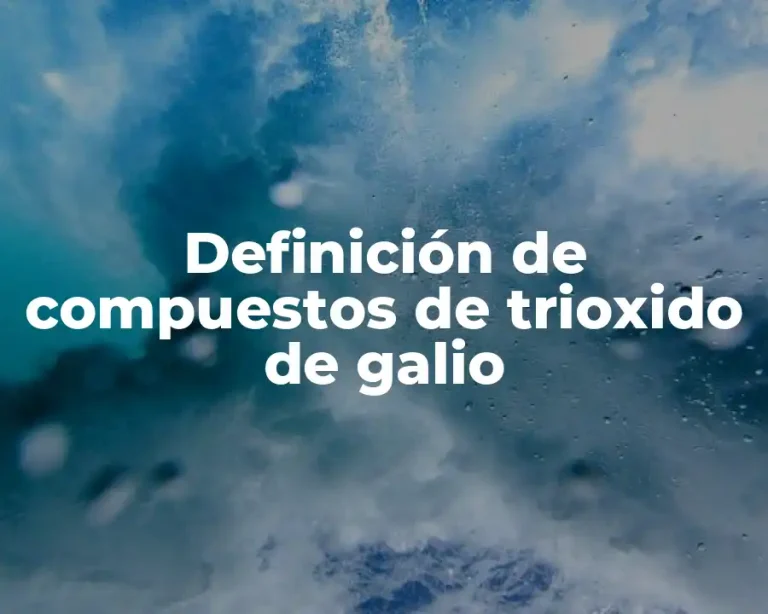 Definición de compuestos de trioxido de galio