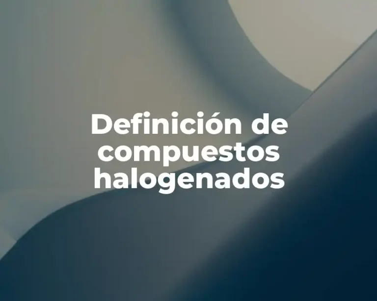 Definición de compuestos halogenados