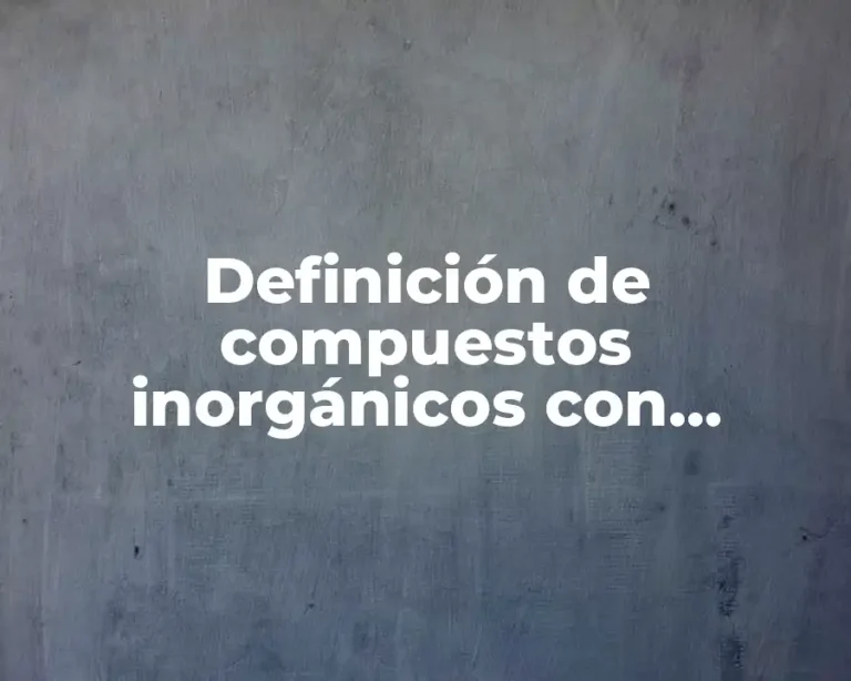 Definición de compuestos inorgánicos con nombre y fórmula