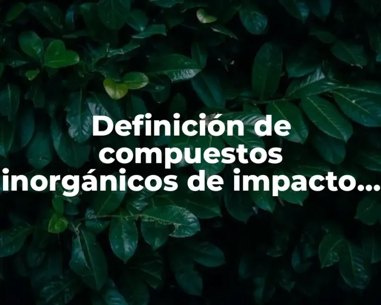 Definición de compuestos inorgánicos de impacto ambiental