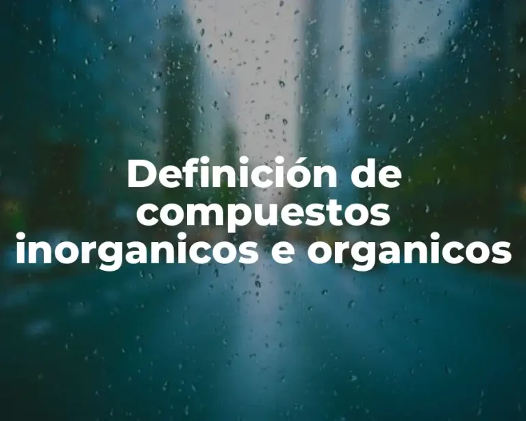 Definición de compuestos inorganicos e organicos