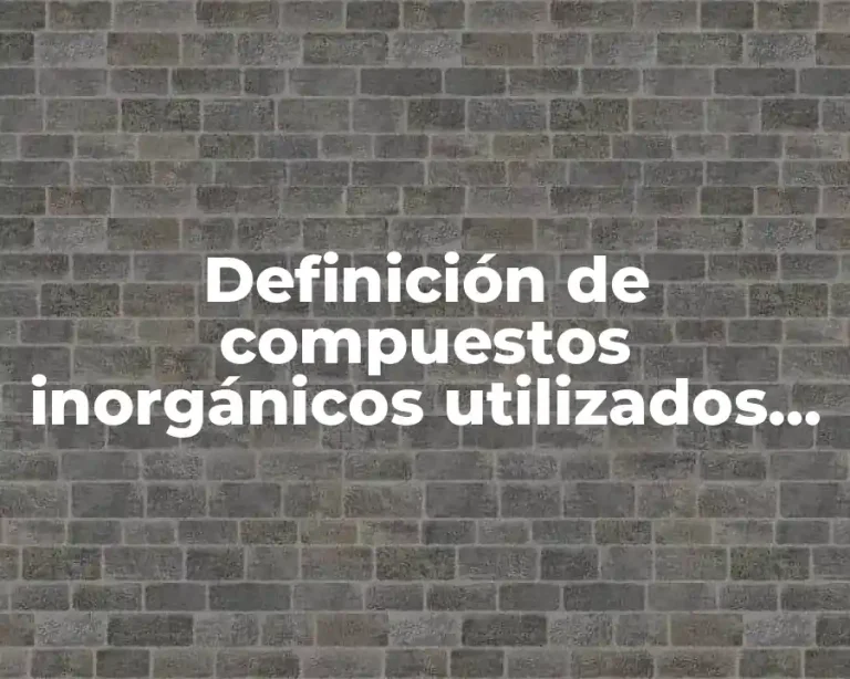 Definición de compuestos inorgánicos utilizados en la industria
