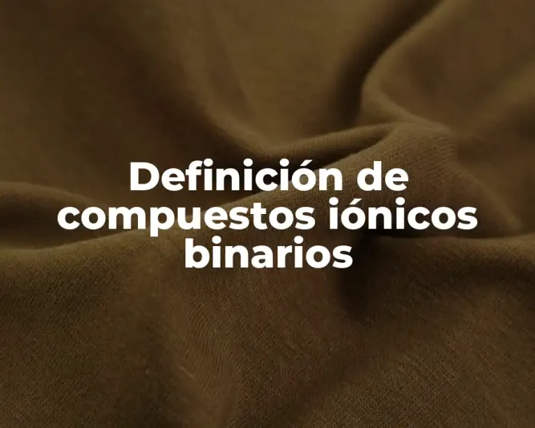 Definición de compuestos iónicos binarios