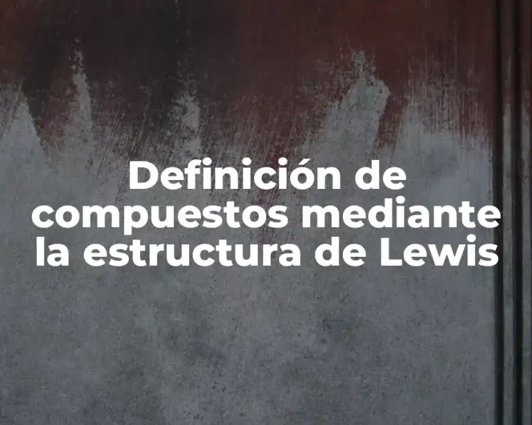 Definición de compuestos mediante la estructura de Lewis