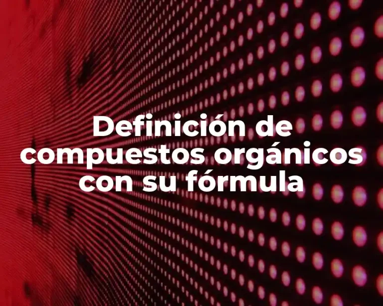 Definición de compuestos orgánicos con su fórmula