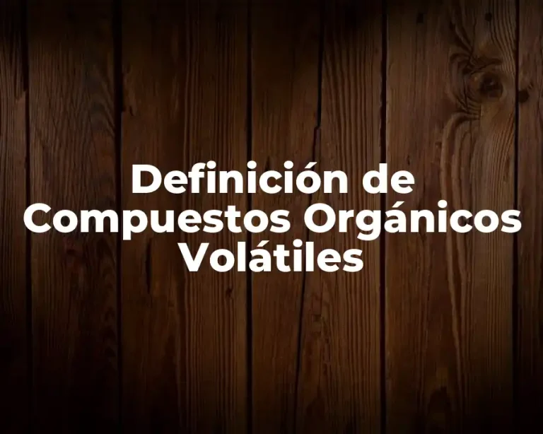 Definición de Compuestos Orgánicos Volátiles