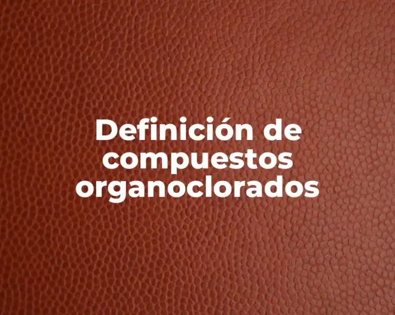 Definición de compuestos organoclorados