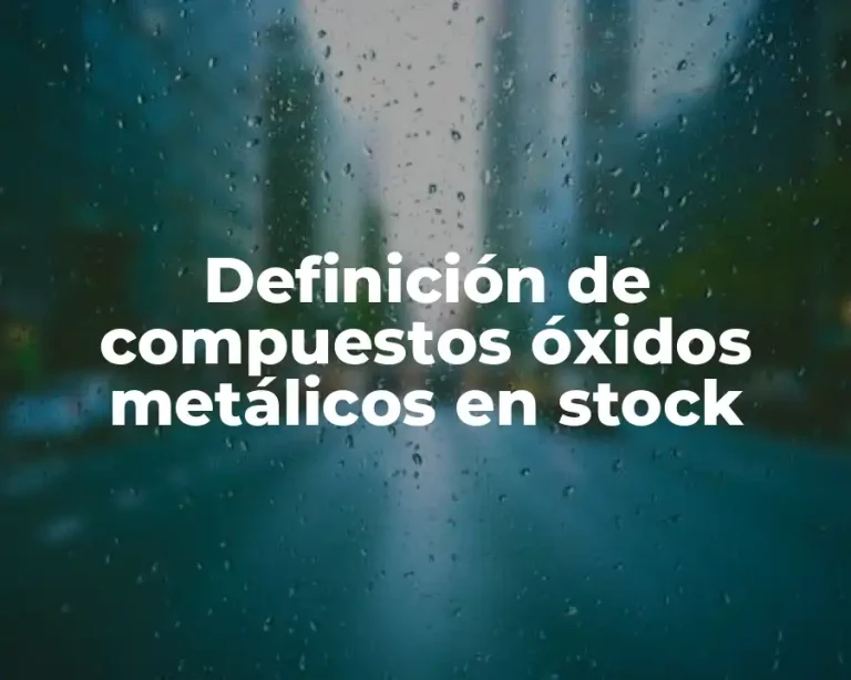 Definición de compuestos óxidos metálicos en stock
