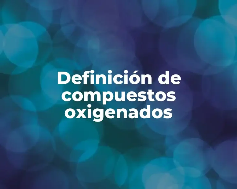 Definición de compuestos oxigenados