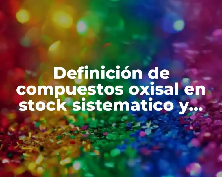 Definición de compuestos oxisal en stock sistematico y tradicional