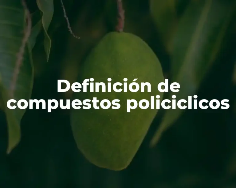 Definición de compuestos policiclicos