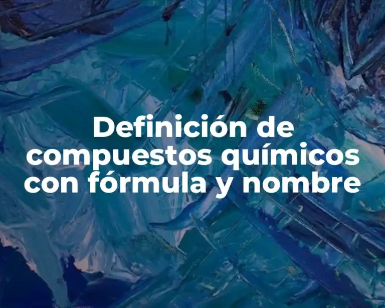 Definición de compuestos químicos con fórmula y nombre