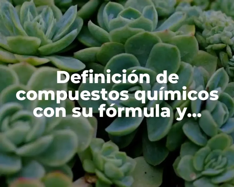 Definición de compuestos químicos con su fórmula y nombre