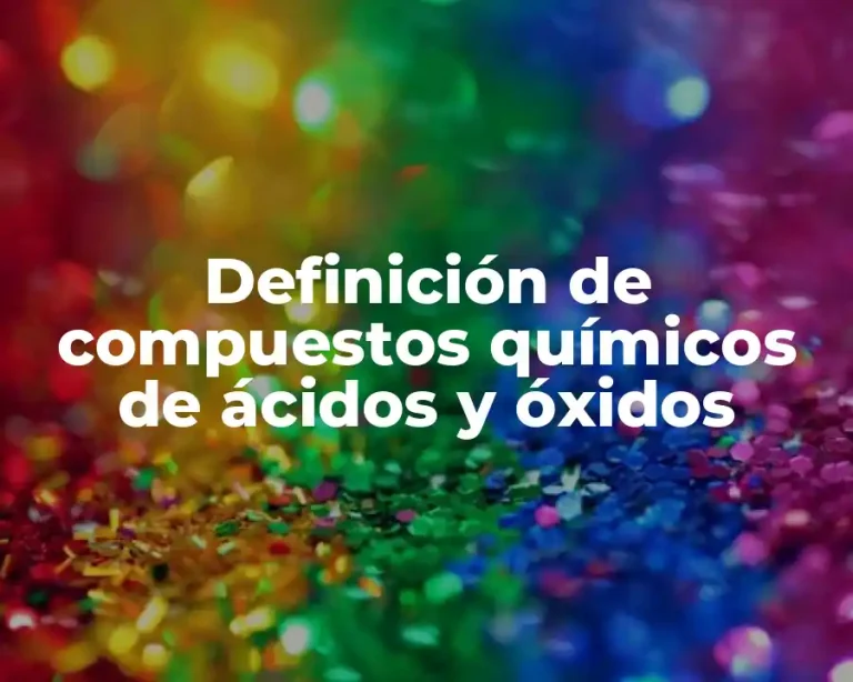 Definición de compuestos químicos de ácidos y óxidos