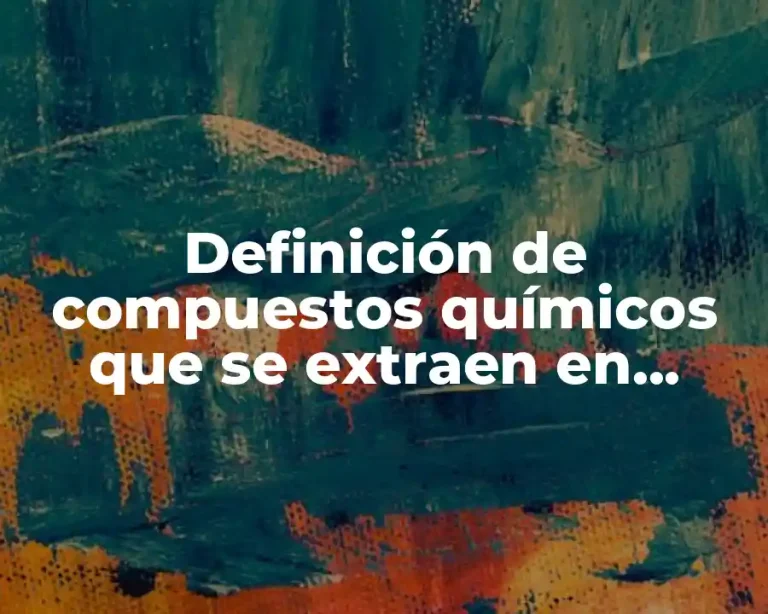 Definición de compuestos químicos que se extraen en México