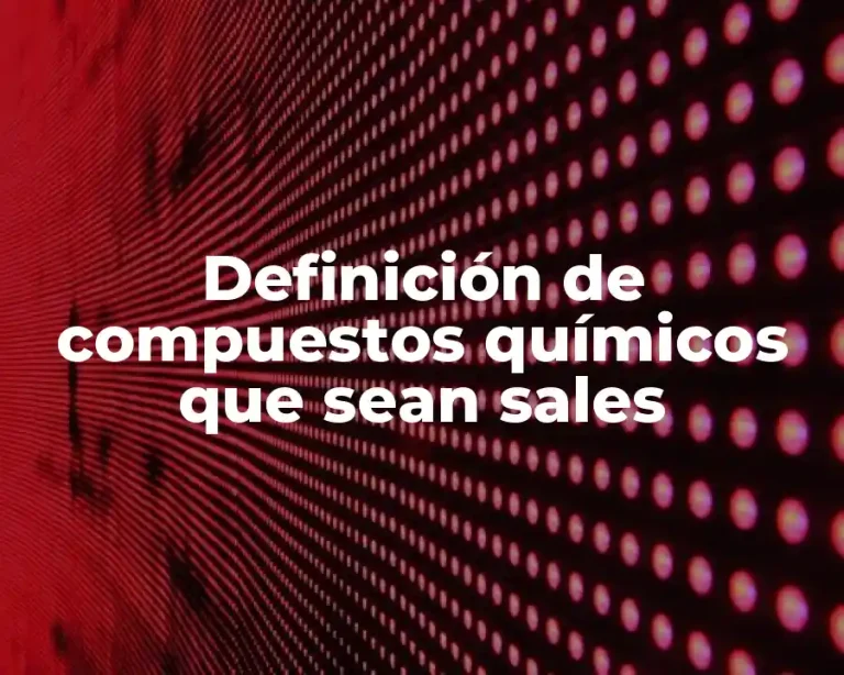 Definición de compuestos químicos que sean sales
