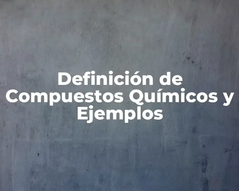 Definición de Compuestos Químicos y Ejemplos