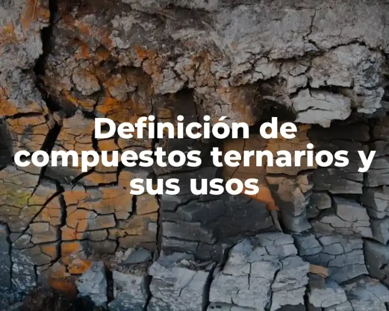 Definición de compuestos ternarios y sus usos