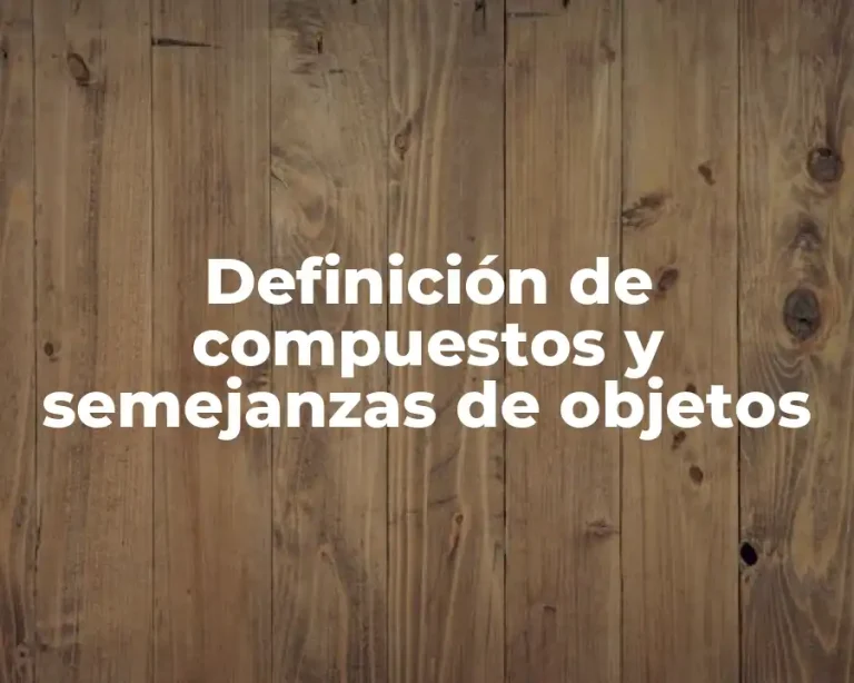 Definición de compuestos y semejanzas de objetos