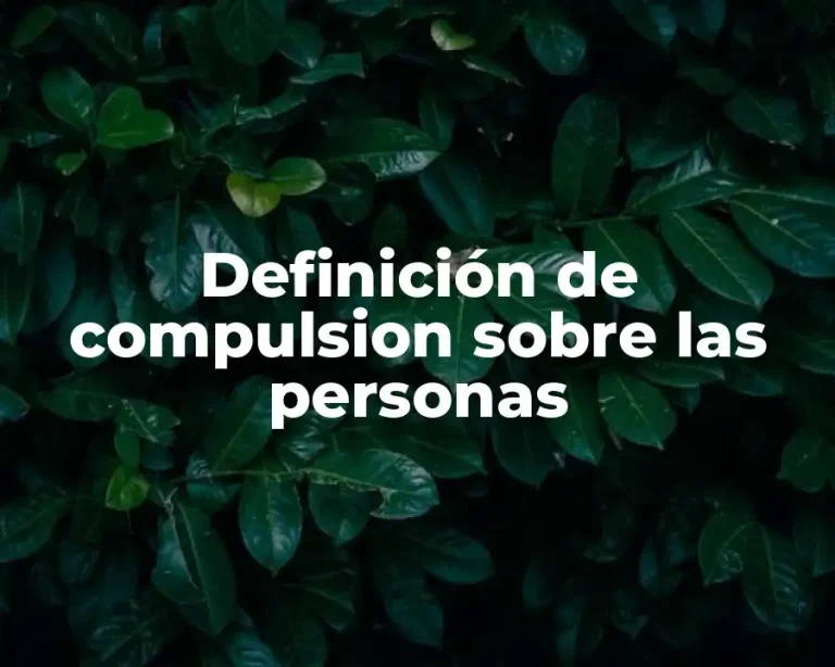 Definición de compulsion sobre las personas