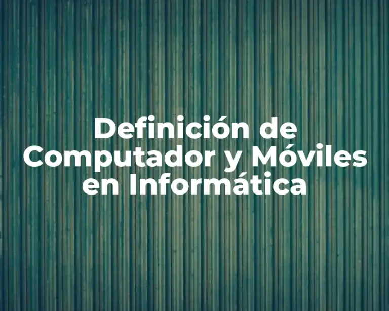 Definición de Computador y Móviles en Informática