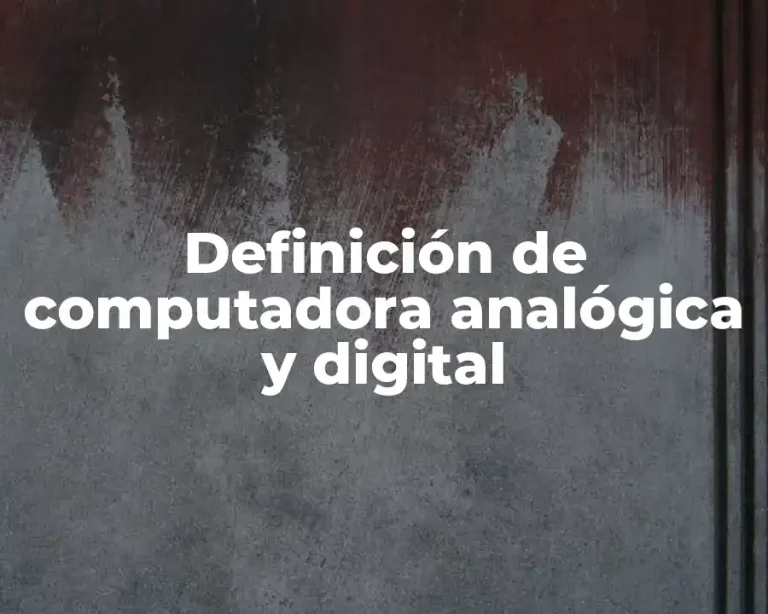 Definición de computadora analógica y digital
