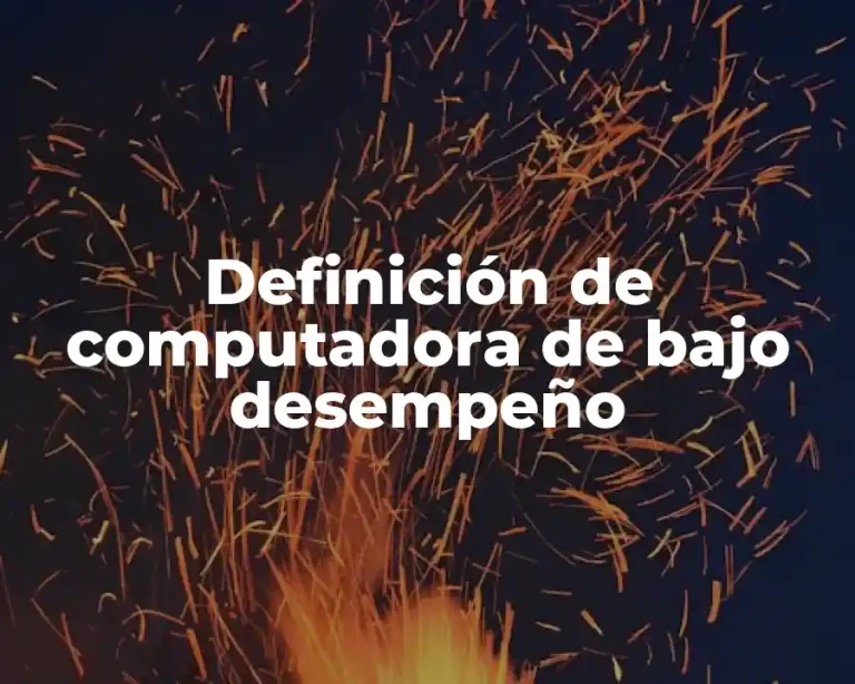 Definición de computadora de bajo desempeño