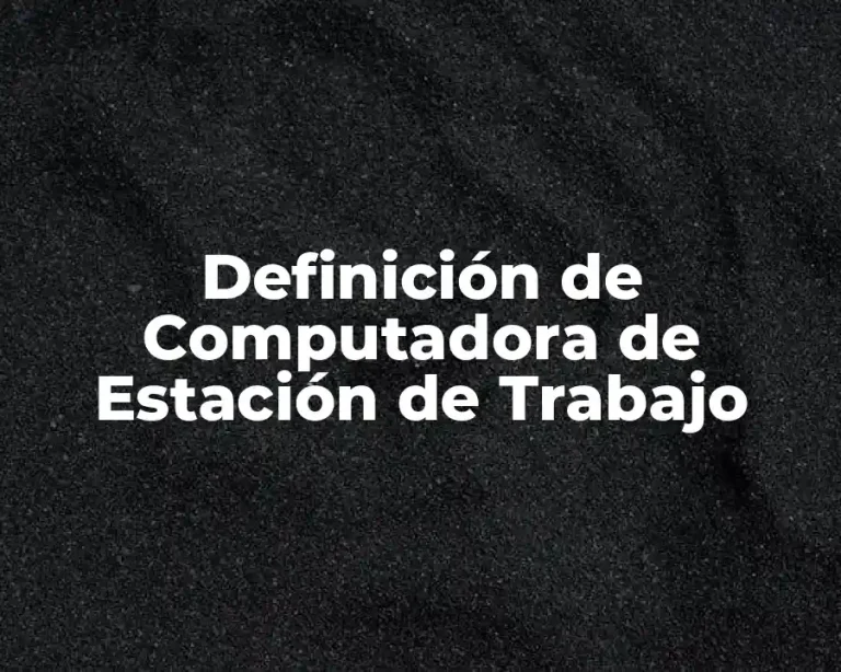 Definición de Computadora de Estación de Trabajo