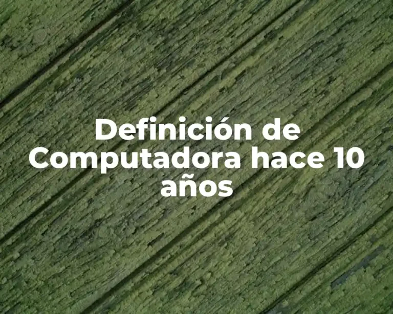 Definición de Computadora hace 10 años