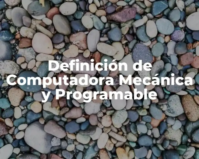 Definición de Computadora Mecánica y Programable