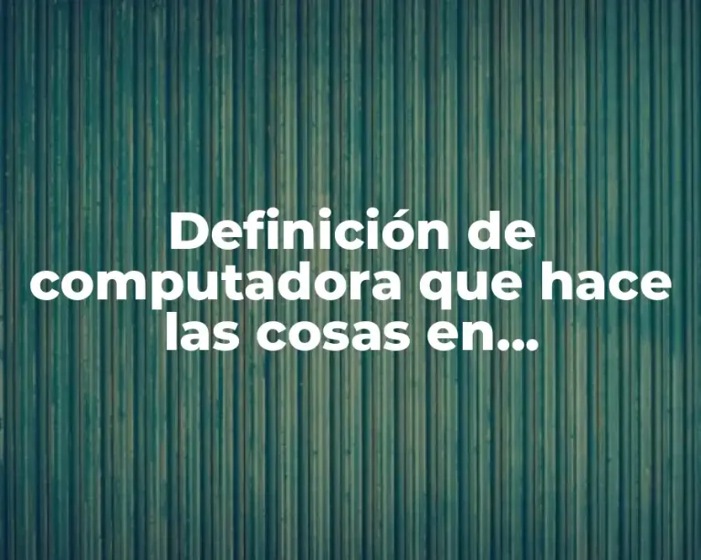 Definición de computadora que hace las cosas en computadora