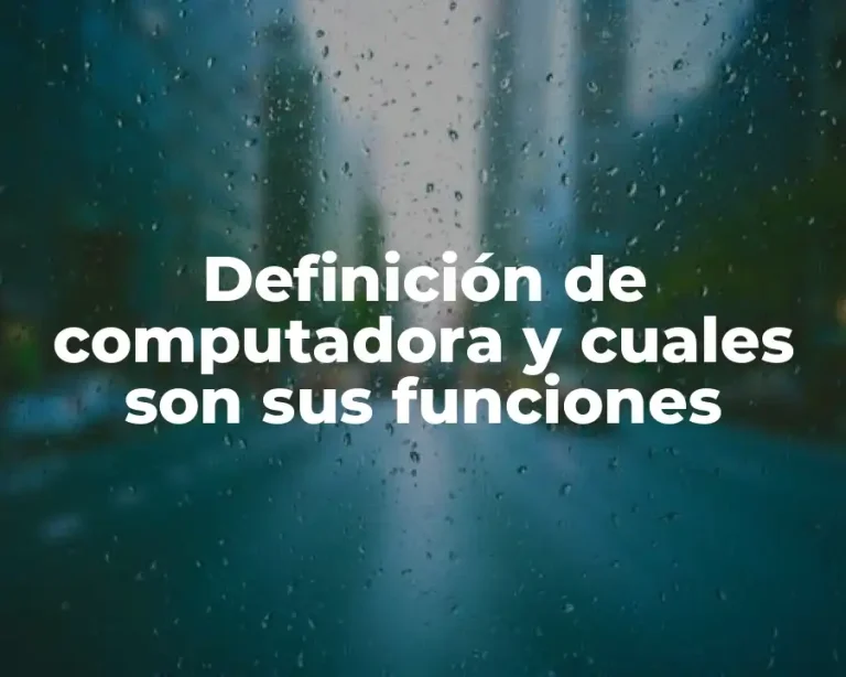 Definición de computadora y cuales son sus funciones