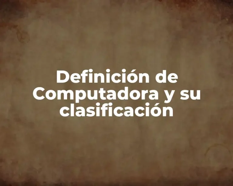 Definición de Computadora y su clasificación