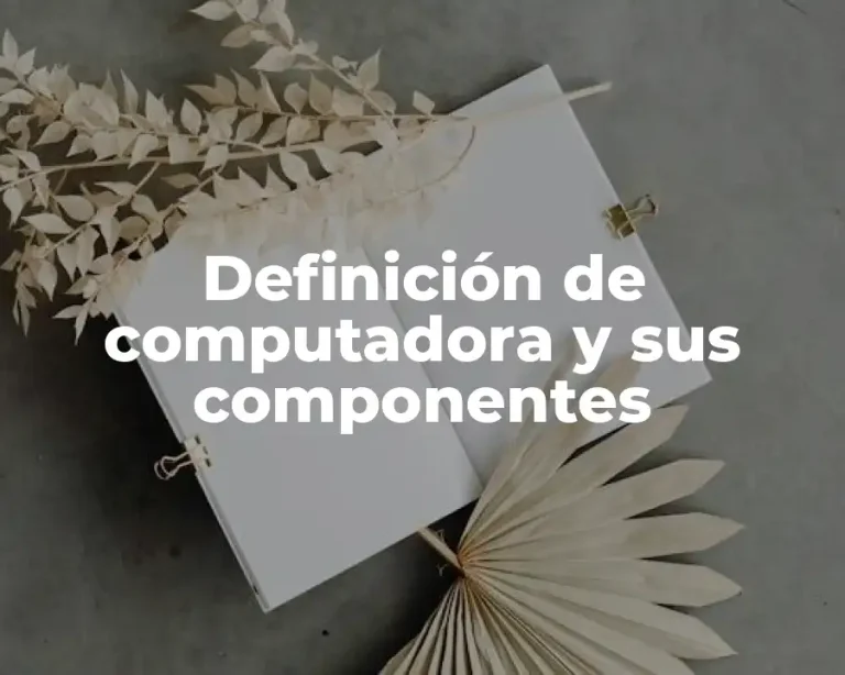 Definición de computadora y sus componentes