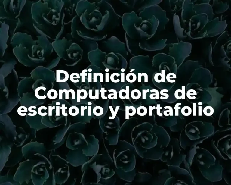 Definición de Computadoras de escritorio y portafolio